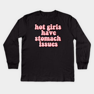 Hot Girls Have Stomach Issues Kids Long Sleeve T-Shirt